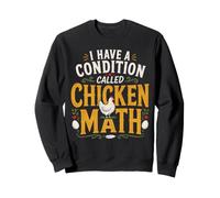 I Have A Condition Called Chicken Math Sweatshirt
