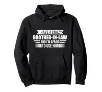 I have a crazy Brother-in-law Brothers-in-law Pullover Hoodie