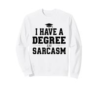 I Have A Degree In Sarcasm Graduation Humor For Grads Sweatshirt