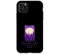 I have a dream but first, a nap Case for iPhone 11 Pro Max