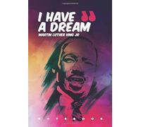 I have a dream Martin Luther King Jr Notebook : Martin Luther King journal/notebook,Blank lined notebook including 100 Martin Luther quotes in every ... 100 Inspirational Martin Luther King quotes