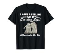 i Have a Feeling That My Guardian Angel Often Looks Like T-Shirt