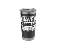I Have A Gambling Addiction Stainless Steel Insulated Tumbler
