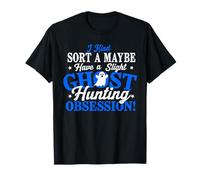 I Have A Ghost Hunting Obsession Paranormal Ghost Hunter T-Shirt