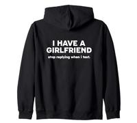 I HAVE A GIRLFRIEND - STOP REPLYING WHEN I TEXT Zip Hoodie