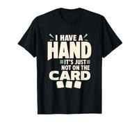 I Have A Hand It's Just Not On The Card T-Shirt