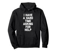 I Have A Hard Time Asking For Help - Funny Saying Sarcastic Pullover Hoodie