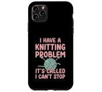 I Have A Knitting Problem It's Called I Can't Stop Case for iPhone 11 Pro Max