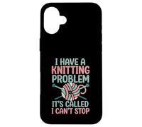 I Have A Knitting Problem It's Called I Can't Stop Case for iPhone 16 Plus
