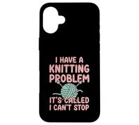 I Have A Knitting Problem It's Called I Can't Stop Case for iPhone 16 Plus