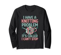 I Have A Knitting Problem It's Called I Can't Stop Long Sleeve T-Shirt