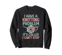 I Have A Knitting Problem It's Called I Can't Stop Sweatshirt
