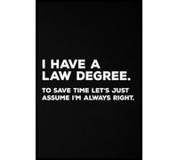 I Have A Law Degree. To Save Time Let's Just Assume I'm Always Right Journal: 6x9 Inch Notebook - Glossy Cover, 110 Lined Pages