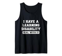 I Have A Learning Disability Deal with It - Funny Saying Tank Top