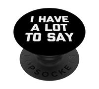 I Have A Lot To Say - Fun Saying Sarcastic Cute Cool Novelty PopSockets Adhesive PopGrip