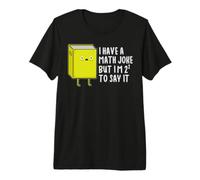 I Have a Math Joke but I'm 2 to Say It - Mathematics Math Premium T-Shirt