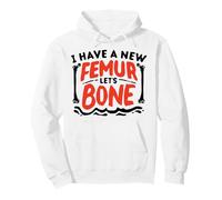 I Have A New Femur Lets Bone Broken Femur Bone Injury Pullover Hoodie