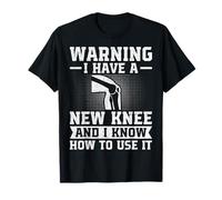 I Have a New Knee and I Know How to Use It Knee Replacement T-Shirt