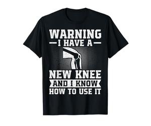 I Have a New Knee and I Know How to Use It Knee Replacement T-Shirt