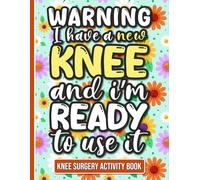 I Have a New Knee and I'm Ready to Use It - Knee Surgery Activity Book: Fun and Engaging Activities for Women Recovering from Knee Surgery (With Over 90 Puzzles and Games)