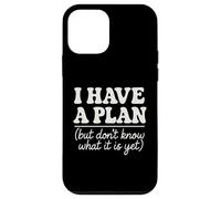 I Have a Plan But Don't Know What It Is Yet Humor Men Women Case for iPhone 12 mini