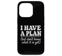 I Have a Plan But Don't Know What It Is Yet Humor Men Women Case for iPhone 13 Pro