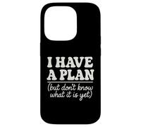I Have a Plan But Don't Know What It Is Yet Humor Men Women Case for iPhone 14 Pro