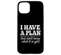 I Have a Plan But Don't Know What It Is Yet Humor Men Women Case for iPhone 15 Plus