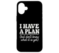 I Have a Plan But Don't Know What It Is Yet Humor Men Women Case for iPhone 16 Plus