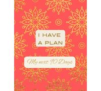 I have a plan. My Next 90 Days Planner.: Desk size 3 in 1 - Daily Planner with Gratitude Journal and Genius Living Progress Notes, 200 Pages, Soft Red Background Cover with Gold Flowers, Matte Finish