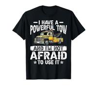 I Have a Powerfull Tow and I'm Not Afraid - Tow Truck Driver T-Shirt