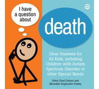 I Have a Question about Death : Clear Answers for All Kids, including Children with Autism Spectrum Disorder or other Special Needs