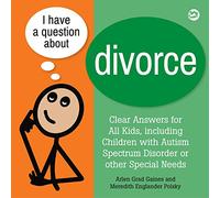 I Have a Question about Divorce: A Book for Children with Autism Spectrum Disorder or Other Special Needs