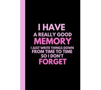 I have a really good memory I just write things down from time to time so I don’t forget: Modern, sarcastic and funny Quote Notebook and journal gift ... x 9 inches in size) 120 Blank Lined Pages.
