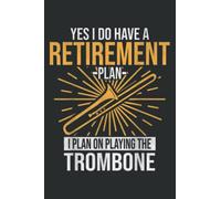 I Have a Retirement Plan, Playing Trombone Player Gift Funny: Lined Journal Notebook, Memo Diary Subject Notebooks Planner, for Travelers, Students, Office - 6" x 9", 110 Pages