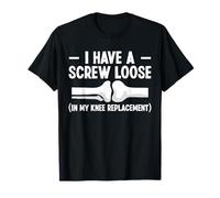 I Have A Screw Loose Knee Replacement Surgery T-Shirt