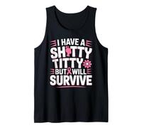 I Have a Shitty Titty but I'll Survive Breast Cancer Warrior Tank Top