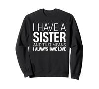 I Have A Sister That Means I Always Have Love Sibling Family Sweatshirt