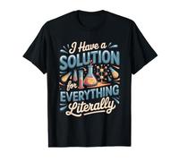 I Have a Solution for Everything Literally Chemistry Science Value Graphic T-Shirt