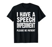 I Have A Speech Impediment Please Be Patient Stammer Stutter T-Shirt