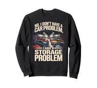 I Have a Storage Problem Funny Car Guy Car Collector Sweatshirt