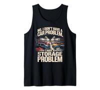 I Have a Storage Problem Funny Car Guy Car Collector Tank Top