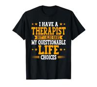 I Have A Therapist But Also Questionable Life Choices Adult T-Shirt