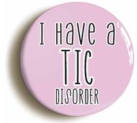 I Have A Tic Disorder Button Badge (Size is 2inch / 50mm diameter diameter)