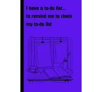 I have a to-do list to remind me to check my to-do list: Funny Gift Notebook Journal to give to Friends and Family