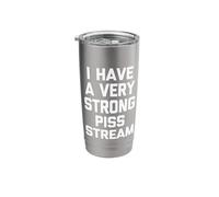 I Have A Very Strong Piss Stream -Funny Saying Guys Cool Men Stainless Steel Insulated Tumbler