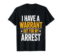 I Have A Warrant Out for My Arrest College Joke - T-Shirt