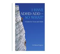 I Have ADHD/ADD - So What? : A Guide for Teens and Adults