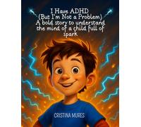 I Have ADHD (But I'm Not a Problem) A bold story to understand the mind of a child full of spark (EL CLUB DE LOS IMAGINADORES)