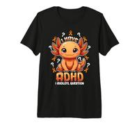 I Have ADHD I Axolotl Questions Neurodiversity Funny ADHD Premium T-Shirt